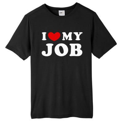 I Love My Job I Heart My Job Tall Fusion ChromaSoft Performance T-Shirt