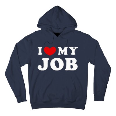 I Love My Job I Heart My Job Hoodie