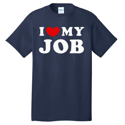 I Love My Job I Heart My Job Tall T-Shirt