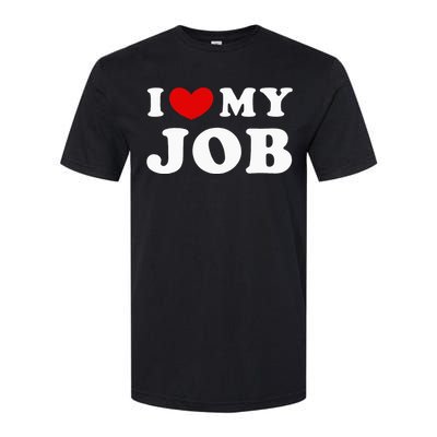 I Love My Job I Heart My Job Softstyle CVC T-Shirt