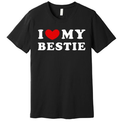 I Love My Bestie Premium T-Shirt