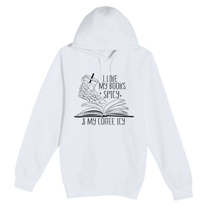 I Like My Books Spicy and My Coffee Icy Skeleton Hand Book Premium Pullover Hoodie