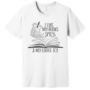 I Like My Books Spicy and My Coffee Icy Skeleton Hand Book Premium T-Shirt