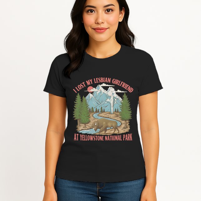 I Lost My Lesbian Girlfriend At Yellowstone National Park Womens T-Shirt
