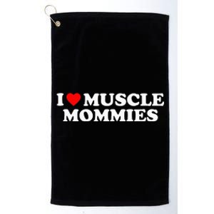 I Love Muscle Mommies I Heart Muscle Mommies Platinum Collection Golf Towel