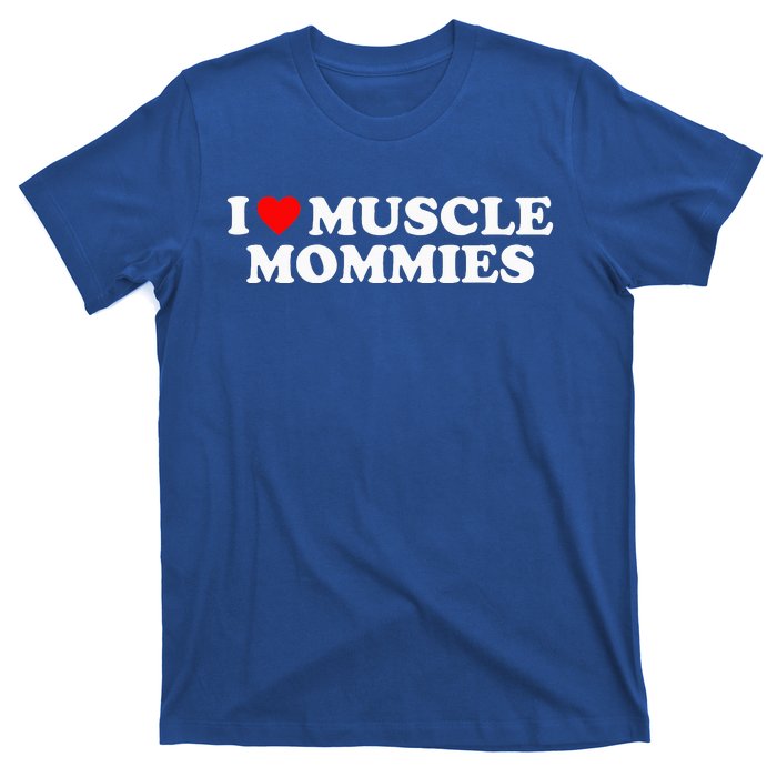 I Love Muscle Mommies I Heart Muscle Mommies T-Shirt