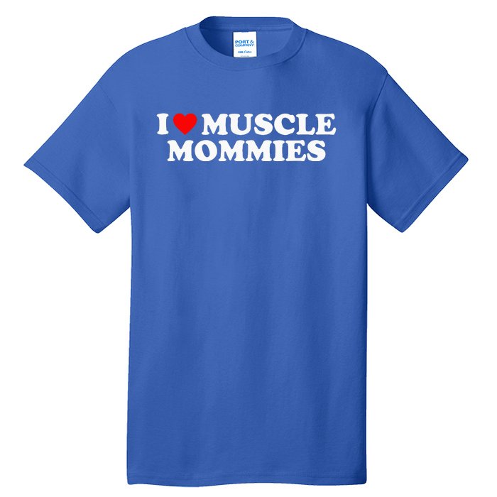 I Love Muscle Mommies I Heart Muscle Mommies Tall T-Shirt