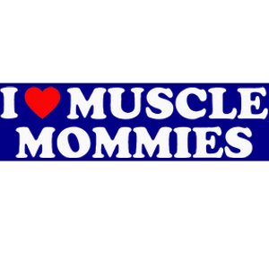 I Love Muscle Mommies I Heart Muscle Mommies Bumper Sticker