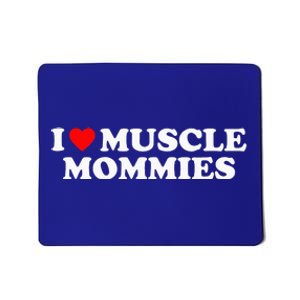 I Love Muscle Mommies I Heart Muscle Mommies Mousepad