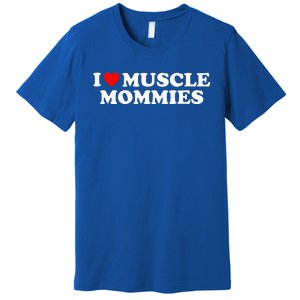 I Love Muscle Mommies I Heart Muscle Mommies Premium T-Shirt