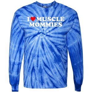 I Love Muscle Mommies I Heart Muscle Mommies Tie-Dye Long Sleeve Shirt