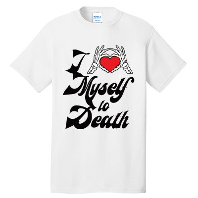 I Love Myself To Death Limited Tall T-Shirt