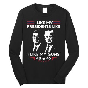 I Like My Presidents Like I Like My Guns 40 & 45 Vote Trump Long Sleeve Shirt