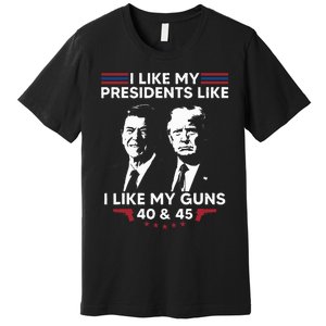 I Like My Presidents Like I Like My Guns 40 & 45 Vote Trump Premium T-Shirt