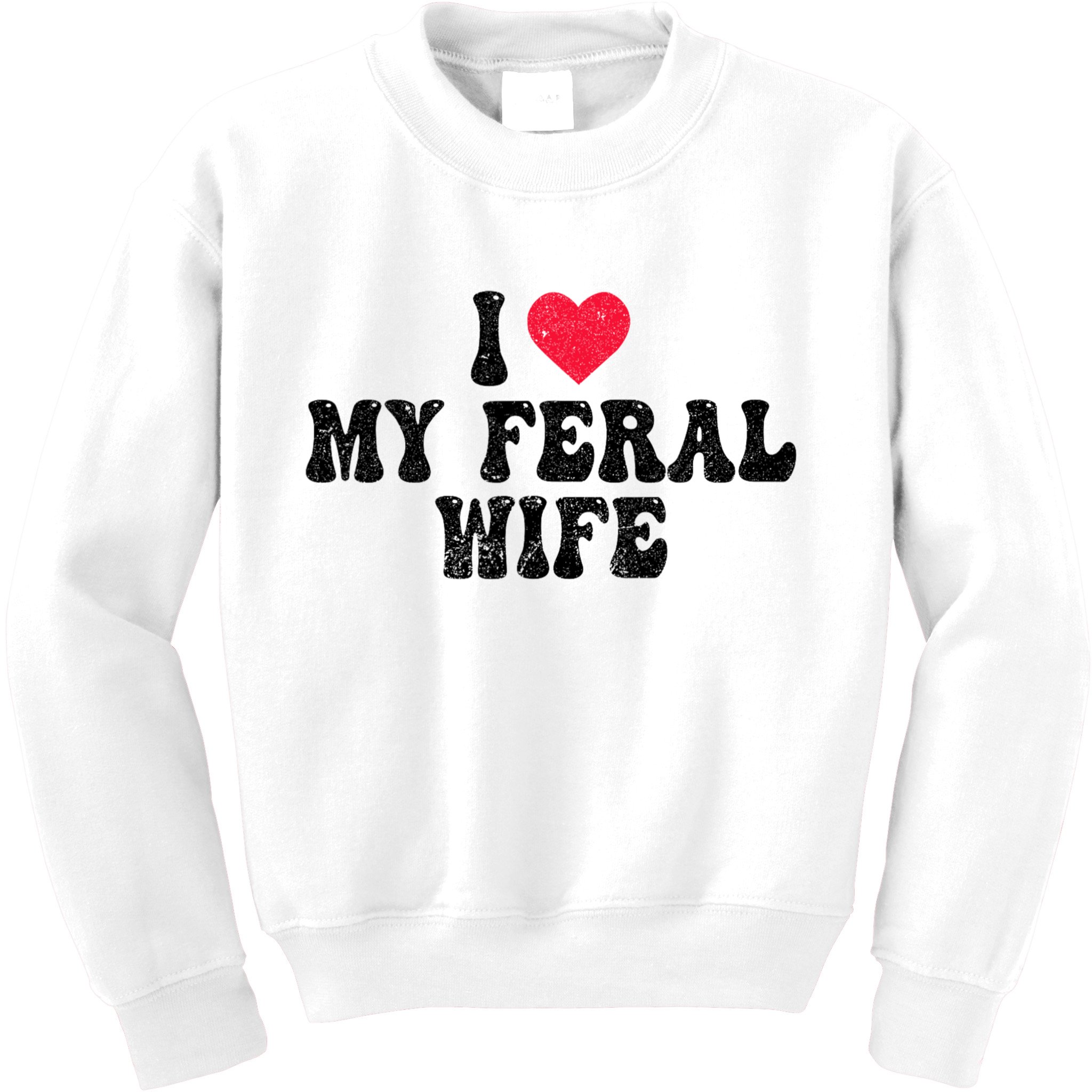 I Love My Feral Wife Funny I Heart My Wife Kids Sweatshirt