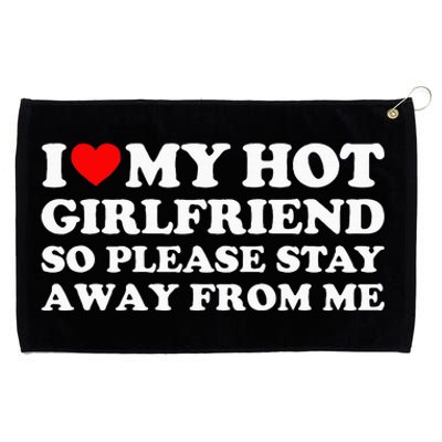 I Love My Girlfriend So Please Stay Away From Me Grommeted Golf Towel