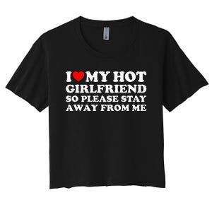 I Love My Girlfriend So Please Stay Away From Me Women's Crop Top Tee