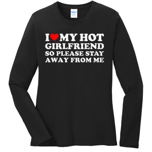 I Love My Girlfriend So Please Stay Away From Me Ladies Long Sleeve Shirt