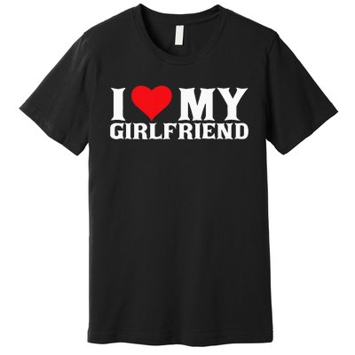 I Love My Girlfriend Premium T-Shirt