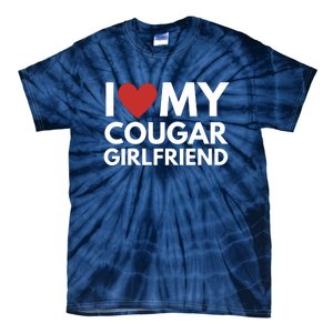 I Love My Cougar Girlfriend Tie-Dye T-Shirt