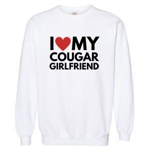 I Love My Cougar Girlfriend Garment-Dyed Sweatshirt