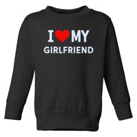 I Love My Hot Girlfriend I Heart My Hot Girlfriend Gf Couple Toddler Sweatshirt