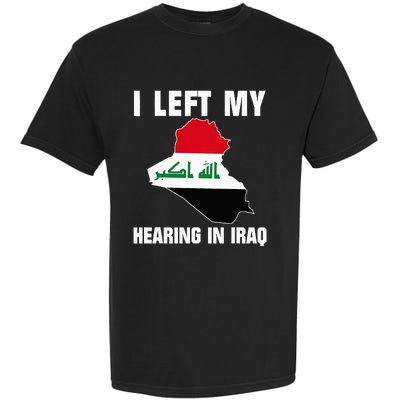 I Left My Hearing In Iraq Garment-Dyed Heavyweight T-Shirt