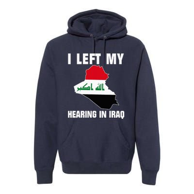 I Left My Hearing In Iraq Premium Hoodie