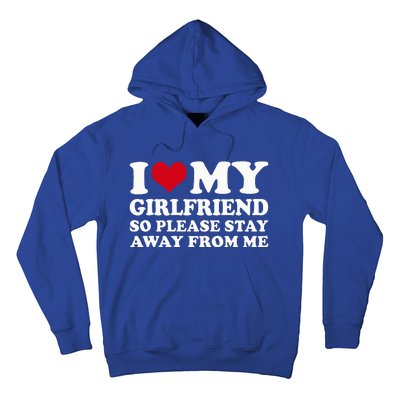 I Love My Girlfriend So Please Stay Away From Me  Hoodie