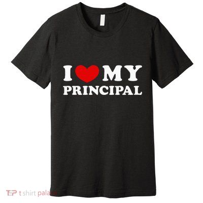 I Love My Principal I Heart My Principal Premium T-Shirt