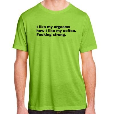 I Like My Orgasms How I Like My Coffee Fucking Strong Adult ChromaSoft Performance T-Shirt