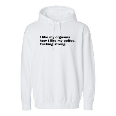 I Like My Orgasms How I Like My Coffee Fucking Strong Garment-Dyed Fleece Hoodie