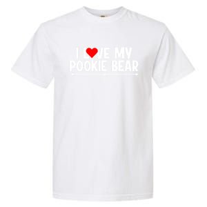 I Love My Pookie Bear ValentineS Day Garment-Dyed Heavyweight T-Shirt