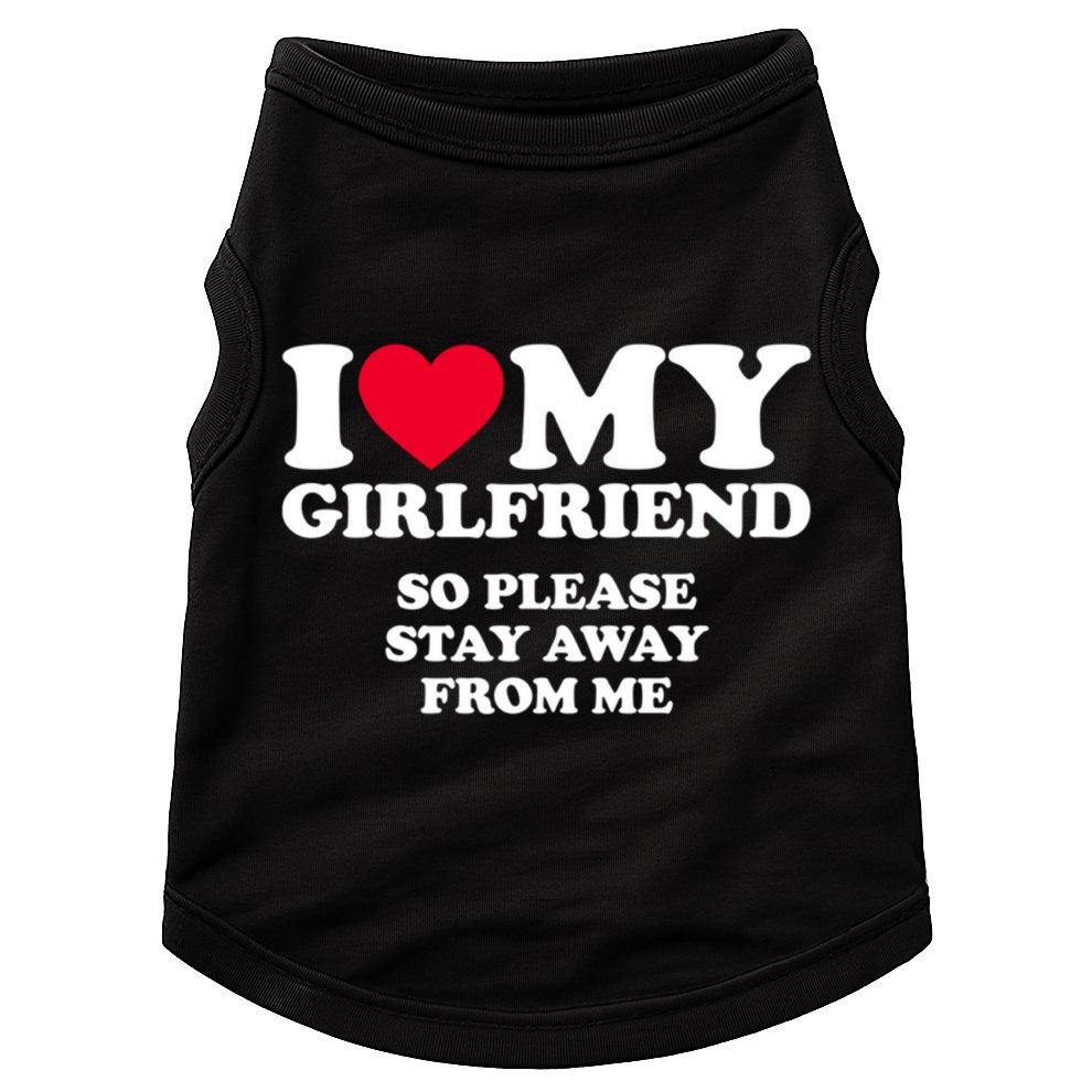 I Love My Girlfriend So Please Stay Away From Me Funny Doggie Tank