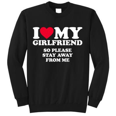 I Love My Girlfriend So Please Stay Away From Me Funny Sweatshirt