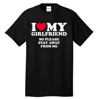 I Love My Girlfriend So Please Stay Away From Me Funny Tall T-Shirt