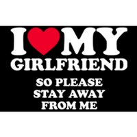 I Love My Girlfriend So Please Stay Away From Me Funny Bumper Sticker