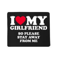 I Love My Girlfriend So Please Stay Away From Me Funny Mousepad