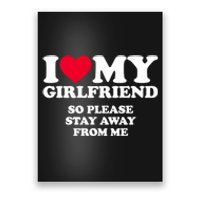 I Love My Girlfriend So Please Stay Away From Me Funny Poster