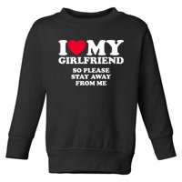 I Love My Girlfriend So Please Stay Away From Me Funny Toddler Sweatshirt