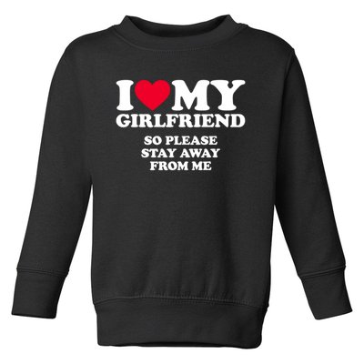 I Love My Girlfriend So Please Stay Away From Me Funny Toddler Sweatshirt