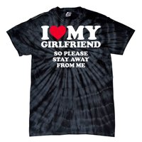 I Love My Girlfriend So Please Stay Away From Me Funny Tie-Dye T-Shirt