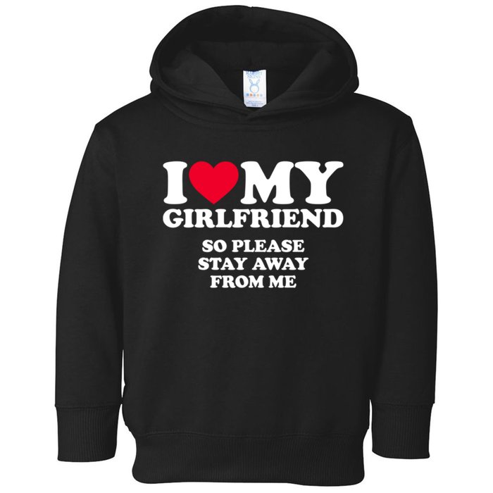 I Love My Girlfriend So Please Stay Away From Me Funny Toddler Hoodie