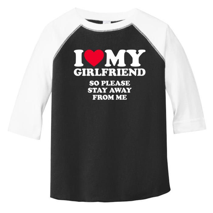 I Love My Girlfriend So Please Stay Away From Me Funny Toddler Fine Jersey T-Shirt