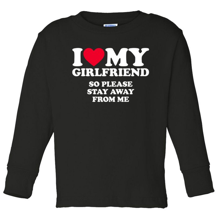 I Love My Girlfriend So Please Stay Away From Me Funny Toddler Long Sleeve Shirt