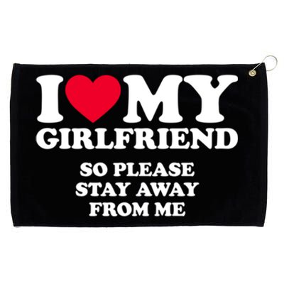 I Love My Girlfriend So Please Stay Away From Me Funny Grommeted Golf Towel