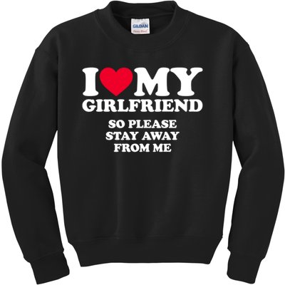 I Love My Girlfriend So Please Stay Away From Me Funny Kids Sweatshirt