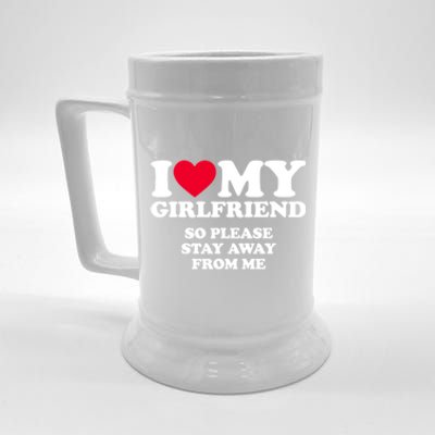 I Love My Girlfriend So Please Stay Away From Me Funny Beer Stein