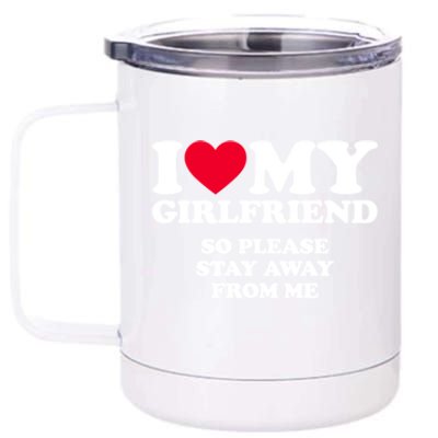 I Love My Girlfriend So Please Stay Away From Me Funny 12 oz Stainless Steel Tumbler Cup