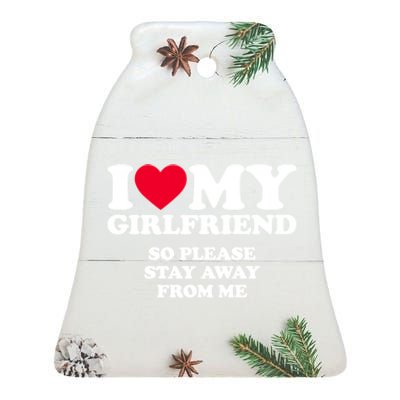 I Love My Girlfriend So Please Stay Away From Me Funny Ceramic Bell Ornament